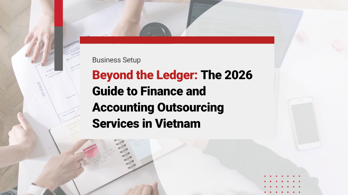Beyond the Ledger: The 2026 Guide to Finance and Accounting Outsourcing Services in Vietnam