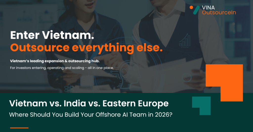 Vietnam vs. India vs. Eastern Europe: Where Should You Build Your Offshore AI Team in 2026?