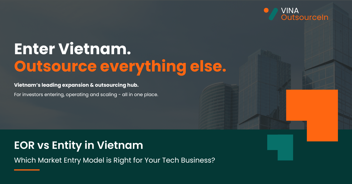EOR vs Entity in Vietnam: Which Market Entry Model is Right for Your Tech Business?