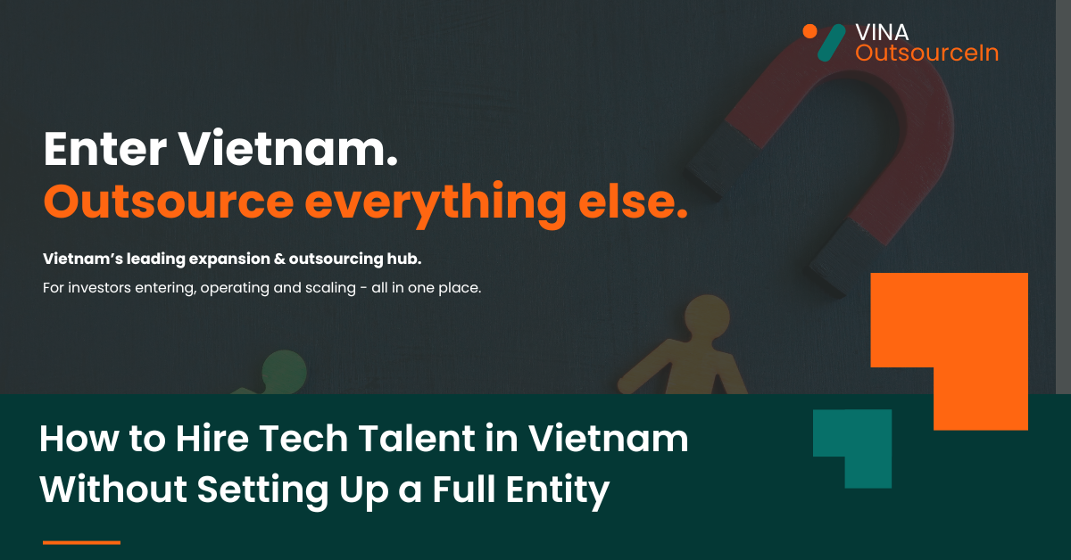 How to Hire Tech Talent in Vietnam Without Setting Up a Full Entity