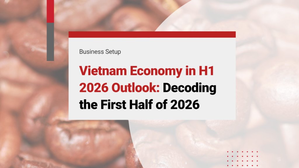 Vietnam Economy in H1 2026 Outlook: Decoding the First Half of 2026