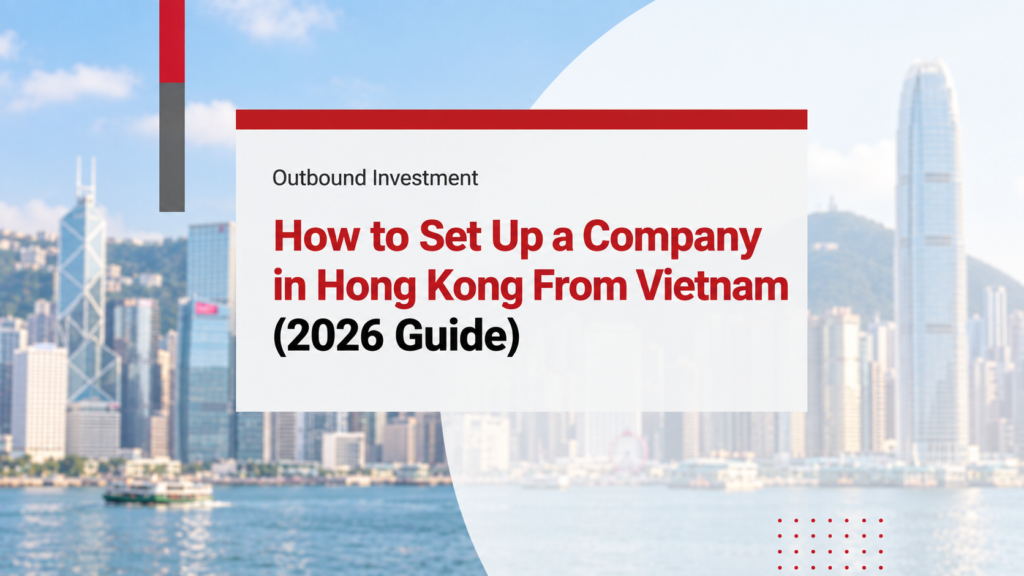 How to Set Up a Company in Hong Kong From Vietnam (2026 Guide)