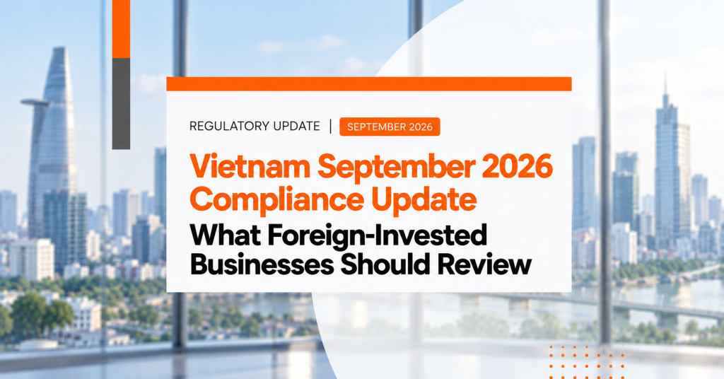 Vietnam September 2026 Compliance Update: What Foreign-Invested Businesses Should Review