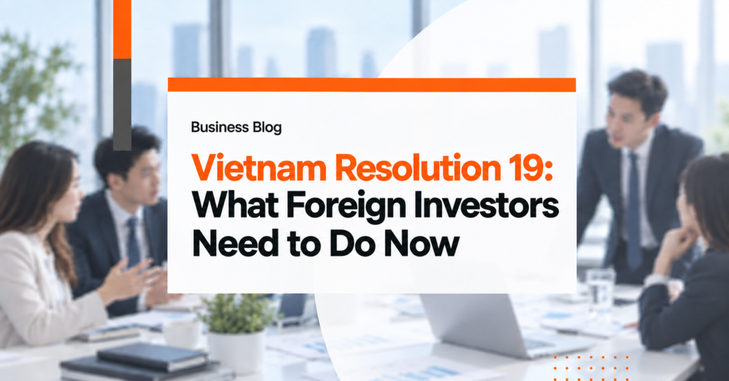 Vietnam Resolution 19: What Foreign Investors Need To Do Now