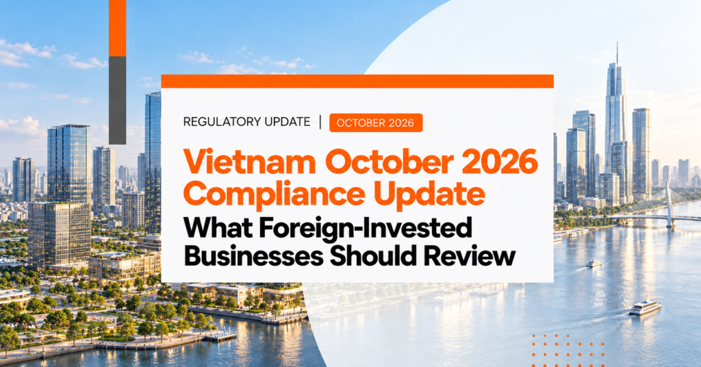 Vietnam October 2026 Compliance Update: What Foreign-Invested Businesses Should Review